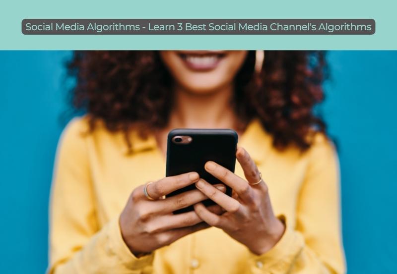 Social Media Algorithms Learn 3 Best Social Media Channels Algorithms